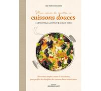 Mon cahier de recettes en cuissons douces à l'étouffée, à la vapeur & au bain-marie: 50 recettes simples, saines & succulentes pour profiter des bienfaits des cuissons basse température