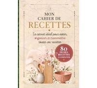 Mon cahier de recettes, le carnet idéal pour noter, oraniser et transmettre vos recettes: 80 fiches recettes à compléter : Entrées, plats, desserts, pâtisseries et d'autres recettes de familles