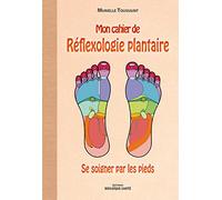 Mon cahier de réflexologie plantaire: Se soigner par les pieds