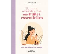 Mon cahier de remèdes & recettes aux huiles essentielles: Pour tout soigner... ou presque !