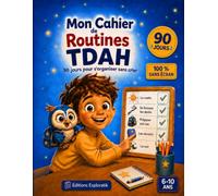 Mon Cahier de Routines TDAH: 90 jours pour s'organiser sans crier : Cahier d'activités et d'organisation pour enfants de 6 à 10 ans (Mes Petites Routines Sans Écran)