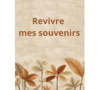 MON CAHIER DE SOUVENIRS revivre mes souvenirs (Cahier de souvenirs pour les femmes)