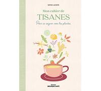 Mon cahier de tisanes: pour se soigner avec les plantes