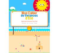 Mon Cahier de Vacances d'Ete: Apprends a Dessiner Pas a Pas, Labyrinthes, Jeux et Coloriages pour Enfants 3-6 Ans