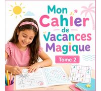 Mon Cahier de Vacances Magique (Tome 2): Énigmes, Mots Mêlés et Coloriages pour les 7-9 ans | Livre d'Activités entièrement illustré en couleur | Labyrinthes, Sudoku et Jeux de Logique | CE1 CE2 CM1