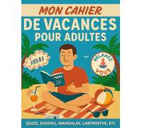 Mon cahier de vacances pour adultes: Détente & Loisirs sous le Soleil. Sudoku, Labyrinthes, Mandalas, Quizz, etc. Cahier de vacances pour adultes