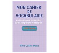Mon Cahier de Vocabulaire - CM1 à 6e: Pour enrichir son vocabulaire, écrire, comprendre et mémoriser les mots importants