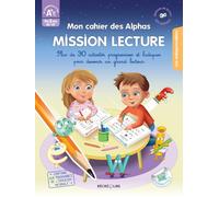Mon cahier des Alphas - Mission Lecture GS-CP: Plus de 30 activtés progressives et ludiques pour devenir un grand lecteur