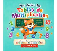 MON CAHIER DES TABLES DE MULTIPLICATION: Apprendre et Maîtriser les Tables de 1 à 10 avec des Jeux, Astuces et Activités Amusantes (Little Math Learners Series)