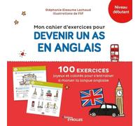 Mon cahier d'exercices pour devenir un as en anglais Niveau débutant: 100 exercices joyeux et colorés pour s'entraîner à manier la langue anglaise
