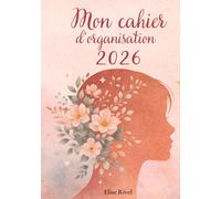 Mon cahier d'organisation 2026: Agenda bien-être et organisation personnelle, planning quotidien, journaling et habitudes positives, humeurs du jour, planification
