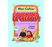 mon cahier gourmand et créatif: Jeux, bricolages, et recettes gourmandes à partager en famille - dès 5 ans.
