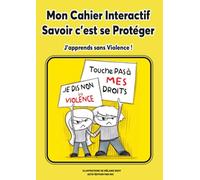 Mon Cahier Interactif - Savoir c'est se protéger: J'apprends sans violence