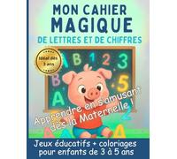 Mon Cahier Magique de Lettres et de Chiffres - Apprendre en s’amusant dès la Maternelle !: Jeux éducatifs + coloriages pour enfants de 3 à 5 ans | ... d’été, les trajets ou les longs week-ends