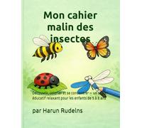 Mon cahier malin des insectes: Découvrir, colorier et se concentrer - un cahier éducatif relaxant pour les enfants de 5 à 8 ans