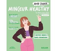 Mon cahier Minceur healthy: Perdez du poids et restez mince sans privation !