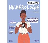 Mon cahier numérologie: La numérologie pour s'épanouir au quotidien