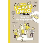 Mon cahier philo pense pas bête: L'égalité filles garçons
