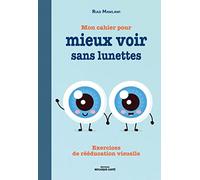 Mon cahier pour mieux voir sans lunettes: Exercices de rééducation visuelle