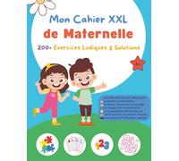 Mon Cahier XXL de Maternelle: 200+ Exercices Ludiques + Solutions
