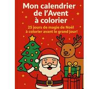Mon calendrier de l’Avent à colorier: 25 coloriages amusants sur le thème de Noël pour les enfants - un dessin par jour pour patienter jusqu’à Noël !