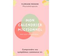 Mon Calendrier Mictionnel - Mon Suivi Quotidien: L’outil essentiel pour comprendre sa vessie et mieux gérer les troubles urinaires - Le carnet de ... pour objectiver les symptômes urinaires