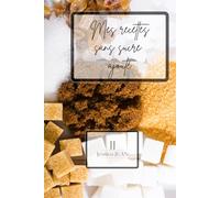 Mon carnet à remplir: mes recettes sans sucre ajouté