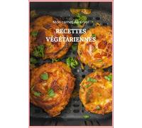 Mon carnet Air Fryer RECETTES VÉGÉTARIENNES: Un journal de cuisine avec 100 fiches vierges à compléter pour organiser vos plats et accompagnements à ... des températures Celsius/Fahrenheit