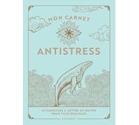 Mon carnet antistress: 40 exercices à mettre en oeuvre pour vous épanouir: 31570