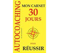 Mon carnet autocoaching 30 jours pour réussir: un outil simple pour des résultats concrets