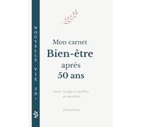Mon carnet Bien-être après 50 ans: Santé, énergie et équilibre au quotidien (Nouvelle Vie 50+)