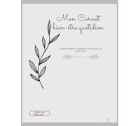 Mon Carnet Bien-être quotidien: Un carnet simple et apaisant pour prendre soin de soi, jour après jour.