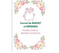 Mon Carnet Budget et Finances : Suivi des Dépenses et l'Épargne en 12 mois: Économiser, Gérer, Réaliser ses objectifs