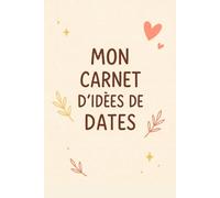 Mon carnet d’idées de dates: 100 idées de rendez-vous pour surprendre