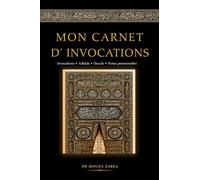Mon Carnet D’ Invocations: Invocations • Adhkâr • Dou'âs • Notes personnelles