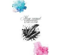 Mon carnet d'auteur: L'outil essentiel pour donner vie à ton roman