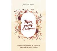 Mon carnet d'automne: Planifie tes journées et cultive la gratitude en cette saison ! (Juste une Pause : carnets de survie des 4 saisons)