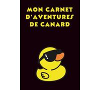 Mon Carnet D'aventures de Canard: Joli Journal / Cadeaux pour les Amoureux des Canards, (Ligné, 15,24 x 22,86 cm)