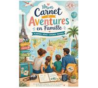 Mon Carnet d'Aventures en Famille: Mon Carnet d'Aventures en Famille : Planner de Voyage, Organisateur de Vacances & Journal de Bord pour Parents et ... & Souvenirs Inoubliables | 120 Pages