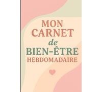 Mon carnet de bien-être hebdomadaire: 100 semaines pour prendre soin de soi avec douceur