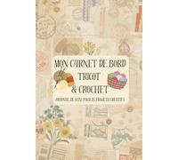 Mon Carnet de Bord Tricot & Crochet: Journal de suivi créatif pour 25 projets - Fiches techniques, index et tableaux de conversion des tailles - Cadeau idéal pour passionnés de travaux d'aiguilles.