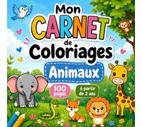 Mon Carnet de Coloriages Animaux - 100 Dessins Mignons à Colorier pour les Enfants dès 2 ans | Cahier de Coloriage Garçons et Filles - Éléphant, Lion, Girafe et bien plus !