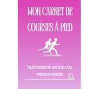 Mon Carnet de Courses à Pied: Souvenirs, dossards, photos et récits de course (Souvenirs de courses)