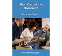 Mon Carnet de Créativité: Pour Nos Séniors (Libère Ta Créativité)