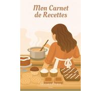 Mon Carnet de Cuisine Pratique - 80 Recettes Faciles à Remplir: Inclut : glossaire culinaire, tableau des dosages, calendrier des fruits et légumes de ... temps de cuisson et temps de préparation).