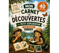 Mon Carnet de Découvertes du Petit Explorateur: Activités, jeux, souvenirs et observations de la nature pour enfants de 4 à 10 ans - Plus de 40 ... (Les Carnets d’Exploration pour Enfants)
