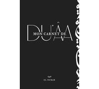 Mon Carnet de Duʿâ - Note tes invocations et médite leurs sens