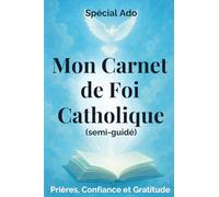 Mon Carnet de foi Catholique ( semi-guidé ): Prières, émotions, gratitude et confiance en Dieu - Un carnet catholique pour adolescents ( fiile ou garçon )