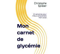 Mon carnet de glycémie: 12 semaines pour mieux comprendre mon corps