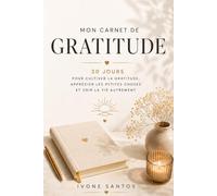 Mon Carnet de Gratitude: 30 jours pour cultiver la gratitude, apprécier les petites choses et voir la vie autrement